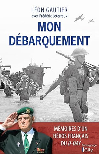 Mon Débarquement : Mémoires du dernier survivant français du D-Day