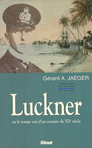 Luckner ou le roman vrai d'un corsaire du XXe siècle