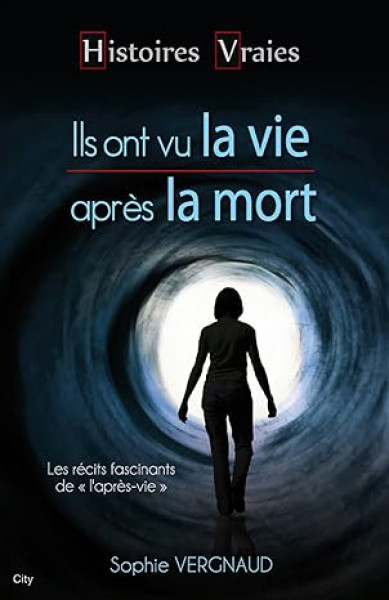 Ils ont vu la vie après la mort  - Histoires vraies
