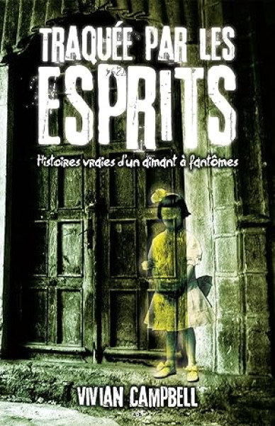 Traquée par les esprits : Histoires vraies d’un aimant à fantômes
