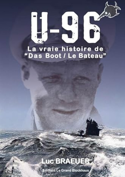 U-96 - La vraie histoire de "Das Boot / Le Bateau"