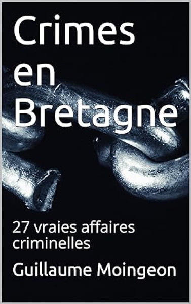 Crimes en Bretagne : 27 vraies affaires criminelles