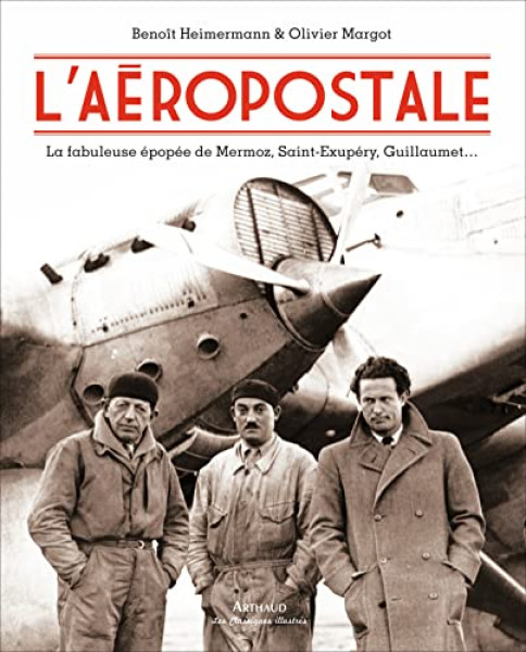 L'Aéropostale: la fabuleuse épopée de Mermoz, Saint-Exupéry, Guillaumet
