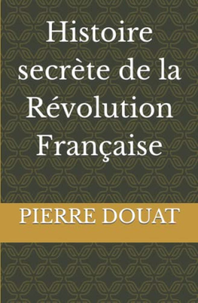 Histoire secrète de la Révolution Française
