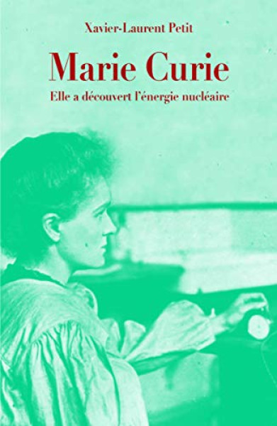 Marie Curie - Elle a découvert l'énergie nucléaire