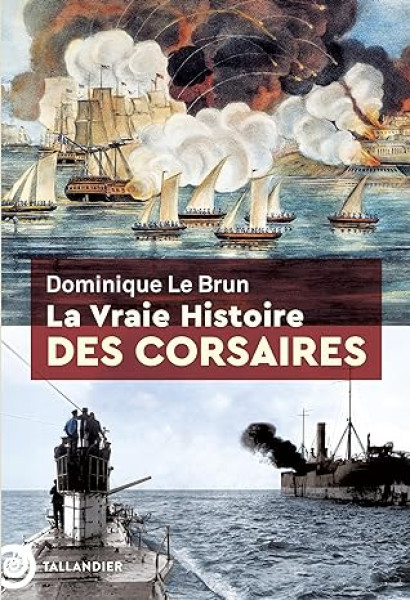 La vraie histoire des corsaires - Dominique Le Brun